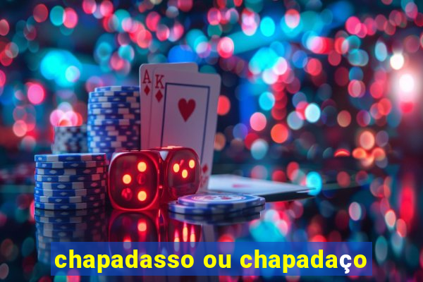 chapadasso ou chapadaço